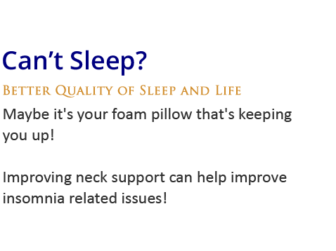 Can't Sleep? Maybe it's your foam pillow that's keeping you up! Improving neck support can help improve insomnia related issues!